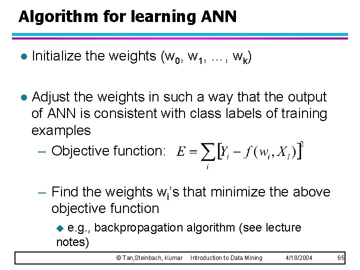 Algorithm for learning ANN l Initialize the weights (w 0, w 1, …, wk)