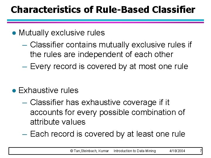 Characteristics of Rule-Based Classifier l Mutually exclusive rules – Classifier contains mutually exclusive rules