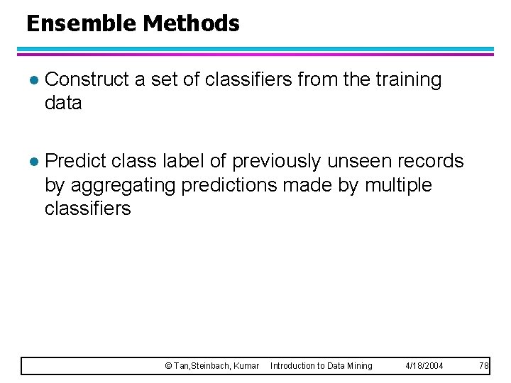Ensemble Methods l Construct a set of classifiers from the training data l Predict