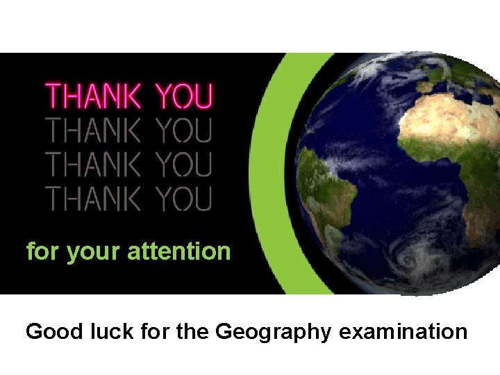 for your attention Good luck for the Geography examination for your attention Good luck for the Geography examination