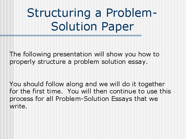 Structuring a Problem. Solution Paper The following presentation will show you how to properly