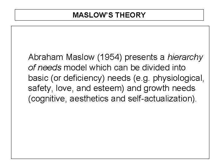 MASLOW’S THEORY Abraham Maslow (1954) presents a hierarchy of needs model which can be MASLOW’S THEORY Abraham Maslow (1954) presents a hierarchy of needs model which can be