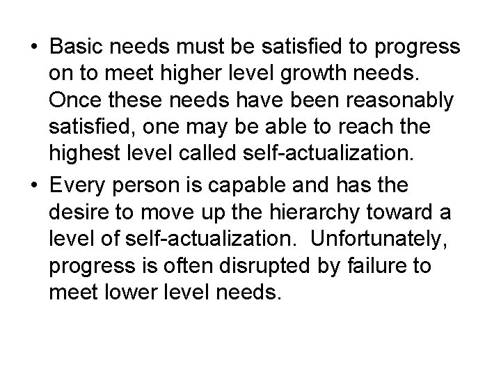 • Basic needs must be satisfied to progress on to meet higher level • Basic needs must be satisfied to progress on to meet higher level