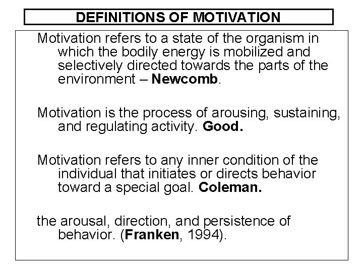 DEFINITIONS OF MOTIVATION Motivation refers to a state of the organism in which the DEFINITIONS OF MOTIVATION Motivation refers to a state of the organism in which the