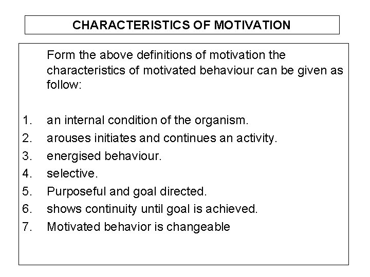 CHARACTERISTICS OF MOTIVATION Form the above definitions of motivation the characteristics of motivated behaviour CHARACTERISTICS OF MOTIVATION Form the above definitions of motivation the characteristics of motivated behaviour