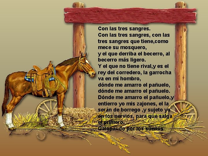 Con las tres sangres, con las tres sangres que tiene, como mece su mosquero, Con las tres sangres, con las tres sangres que tiene, como mece su mosquero,