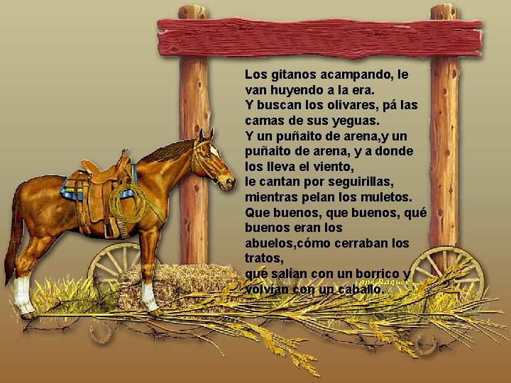 Los gitanos acampando, le van huyendo a la era. Y buscan los olivares, pá Los gitanos acampando, le van huyendo a la era. Y buscan los olivares, pá