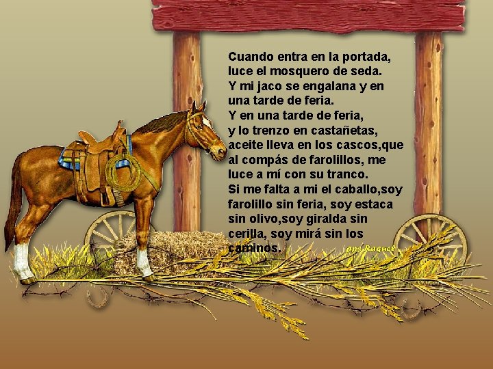 Cuando entra en la portada, luce el mosquero de seda. Y mi jaco se Cuando entra en la portada, luce el mosquero de seda. Y mi jaco se