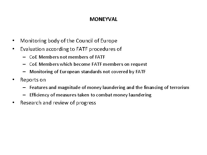 MONEYVAL • Monitoring body of the Council of Europe • Evaluation according to FATF MONEYVAL • Monitoring body of the Council of Europe • Evaluation according to FATF