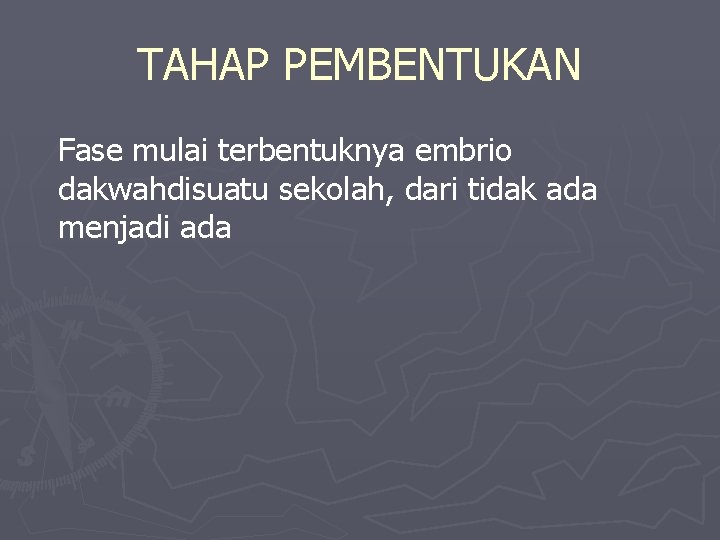 TAHAP PEMBENTUKAN Fase mulai terbentuknya embrio dakwahdisuatu sekolah, dari tidak ada menjadi ada 