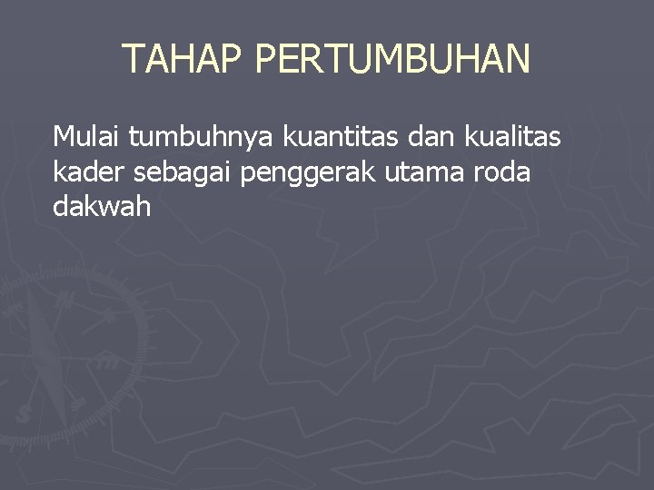 TAHAP PERTUMBUHAN Mulai tumbuhnya kuantitas dan kualitas kader sebagai penggerak utama roda dakwah 