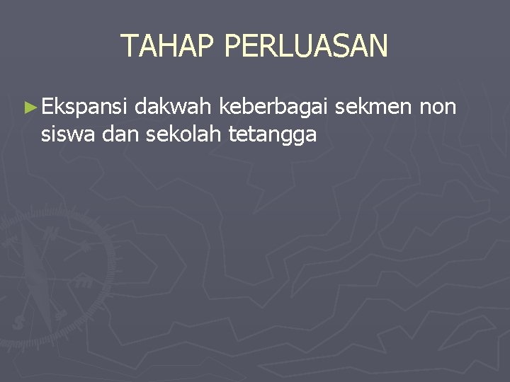 TAHAP PERLUASAN ► Ekspansi dakwah keberbagai sekmen non siswa dan sekolah tetangga 