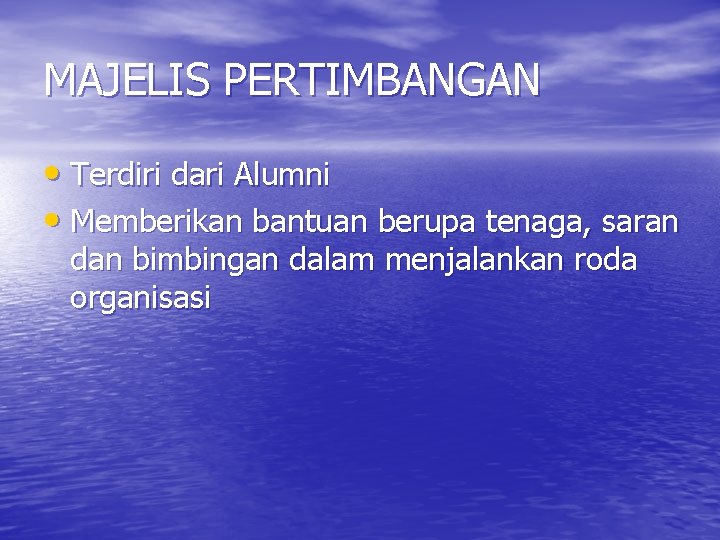 MAJELIS PERTIMBANGAN • Terdiri dari Alumni • Memberikan bantuan berupa tenaga, saran dan bimbingan