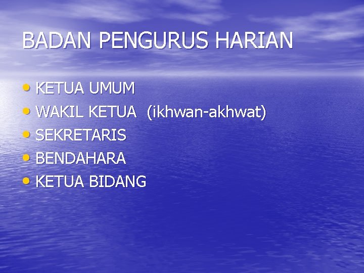 BADAN PENGURUS HARIAN • KETUA UMUM • WAKIL KETUA (ikhwan-akhwat) • SEKRETARIS • BENDAHARA