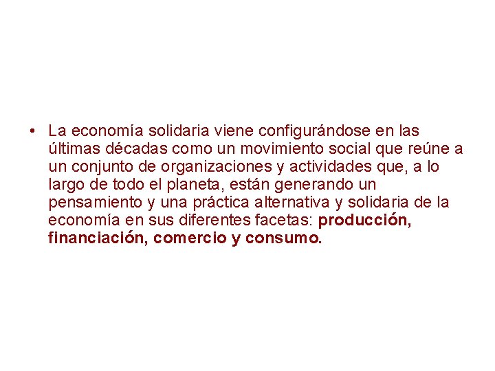 • La economía solidaria viene configurándose en las últimas décadas como un movimiento • La economía solidaria viene configurándose en las últimas décadas como un movimiento