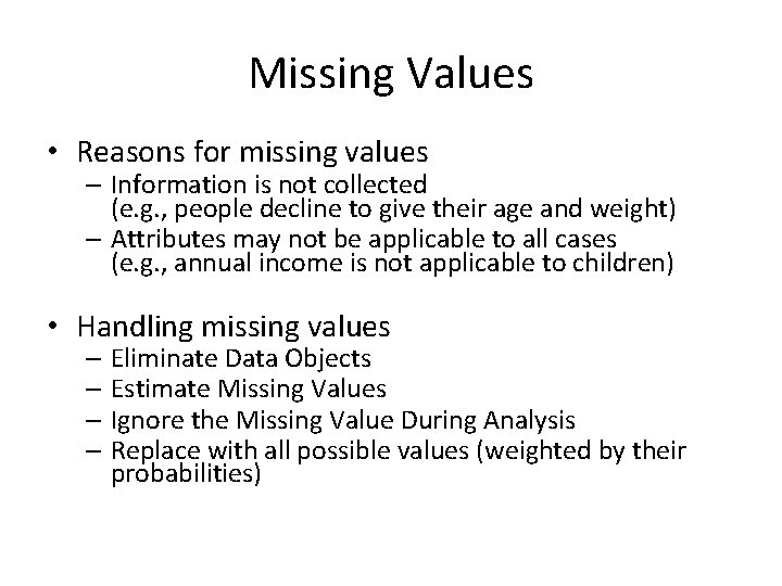 Missing Values • Reasons for missing values – Information is not collected (e. g.