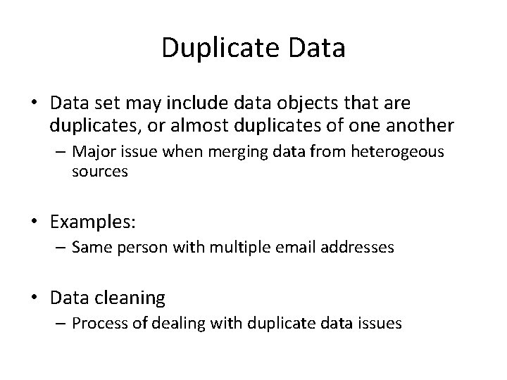 Duplicate Data • Data set may include data objects that are duplicates, or almost