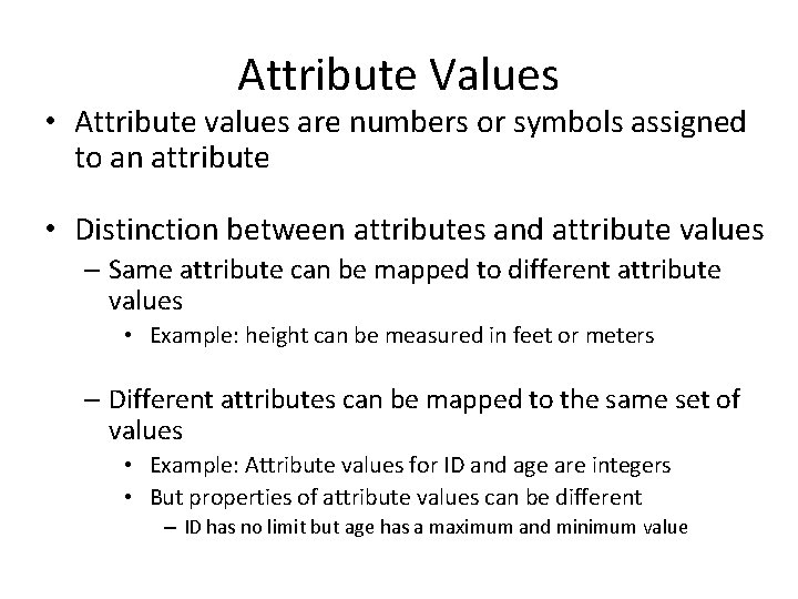 Attribute Values • Attribute values are numbers or symbols assigned to an attribute •