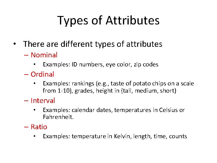 Types of Attributes • There are different types of attributes – Nominal • Examples:
