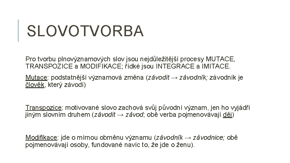 SLOVOTVORBA Pro tvorbu plnovýznamových slov jsou nejdůležitější procesy MUTACE, TRANSPOZICE a MODIFIKACE; řídké jsou