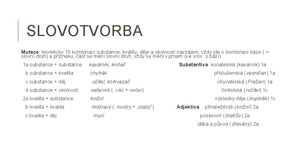 SLOVOTVORBA Mutace: teoreticky 16 kombinací substance, kvality, děje a okolností navzájem, vždy jde o