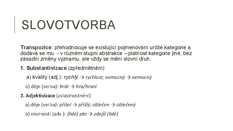 SLOVOTVORBA Transpozice: přehodnocuje se existující pojmenování určité kategorie a dodává se mu - v