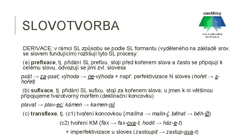 SLOVOTVORBA DERIVACE: v rámci SL způsobu se podle SL formantu (vyděleného na základě srov.