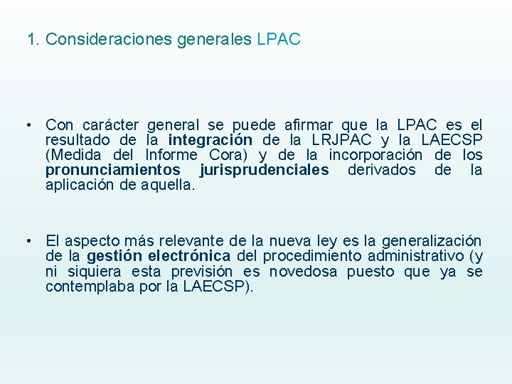 1. Consideraciones generales LPAC • Con carácter general se puede afirmar que la LPAC