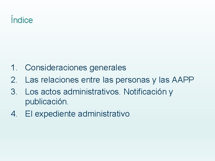 Índice 1. Consideraciones generales 2. Las relaciones entre las personas y las AAPP 3.