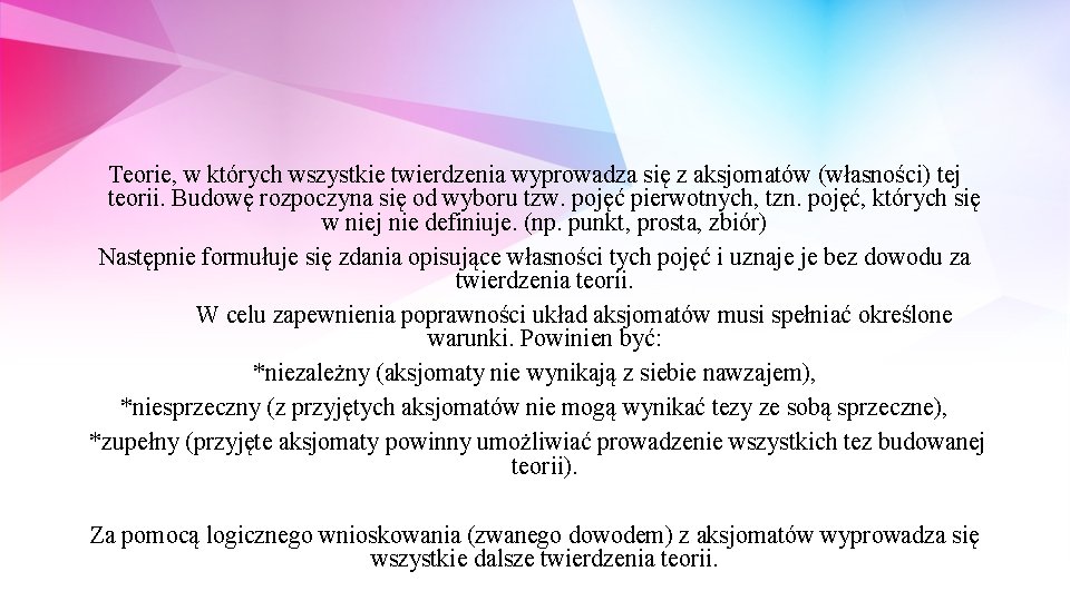 Teorie, w których wszystkie twierdzenia wyprowadza się z aksjomatów (własności) tej teorii. Budowę rozpoczyna