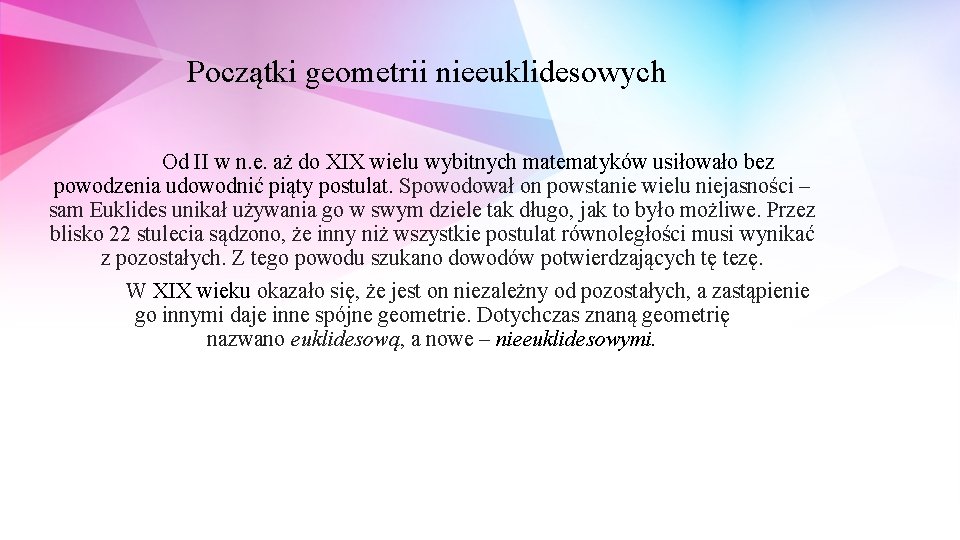 Początki geometrii nieeuklidesowych Od II w n. e. aż do XIX wielu wybitnych matematyków