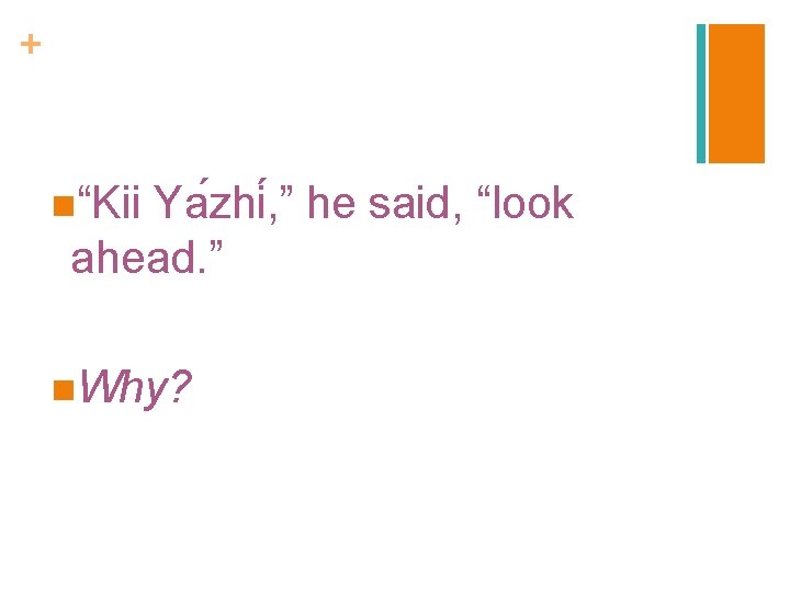 + n“Kii Ya zhi , ” he said, “look ahead. ” n. Why? 