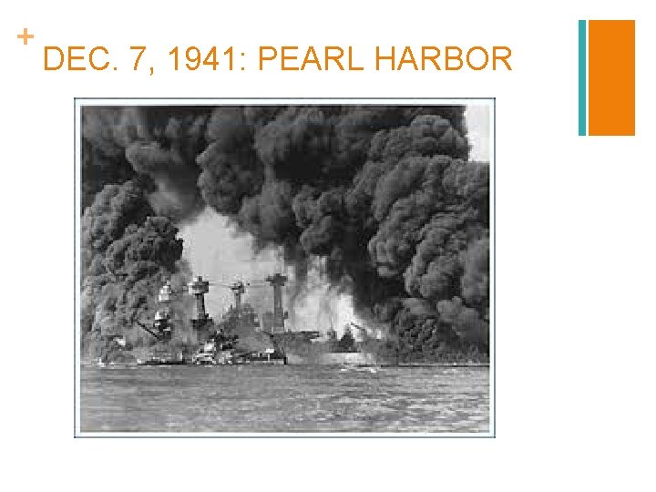 + DEC. 7, 1941: PEARL HARBOR 