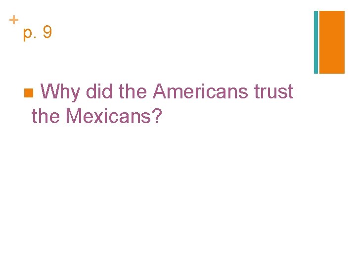 + p. 9 n Why did the Americans trust the Mexicans? 