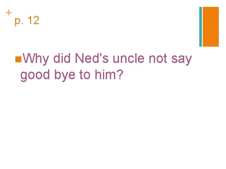 + p. 12 n. Why did Ned's uncle not say good bye to him?