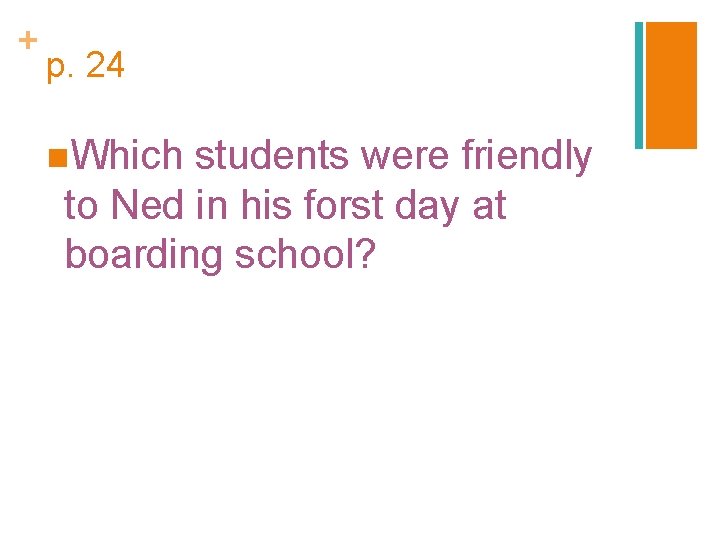 + p. 24 n. Which students were friendly to Ned in his forst day