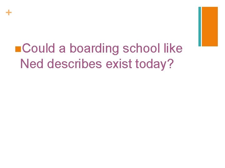 + n. Could a boarding school like Ned describes exist today? 