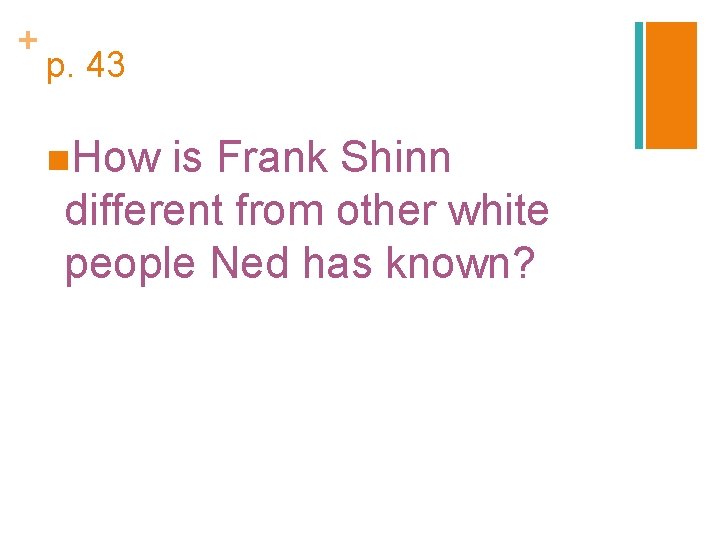+ p. 43 n. How is Frank Shinn different from other white people Ned