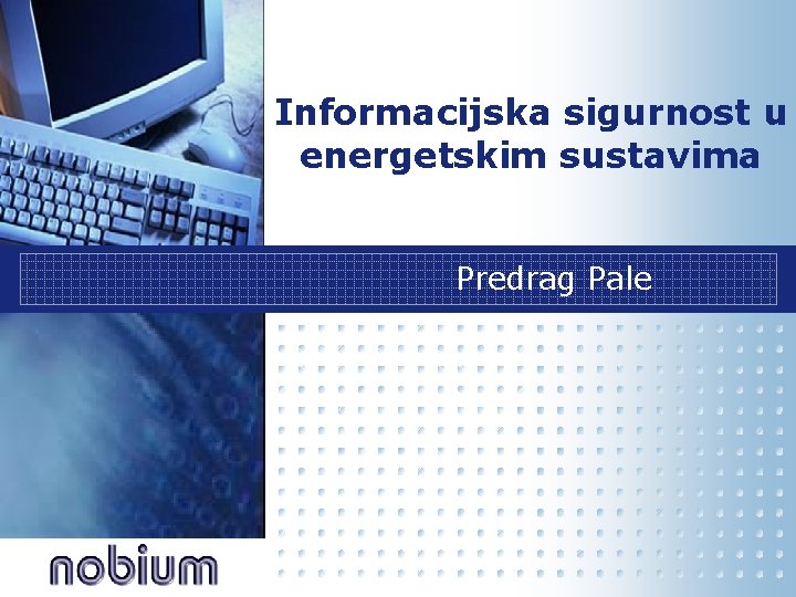 Informacijska sigurnost u energetskim sustavima Predrag Pale 