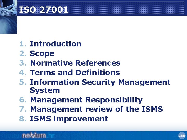 ISO 27001 1. 2. 3. 4. 5. Introduction Scope Normative References Terms and Definitions