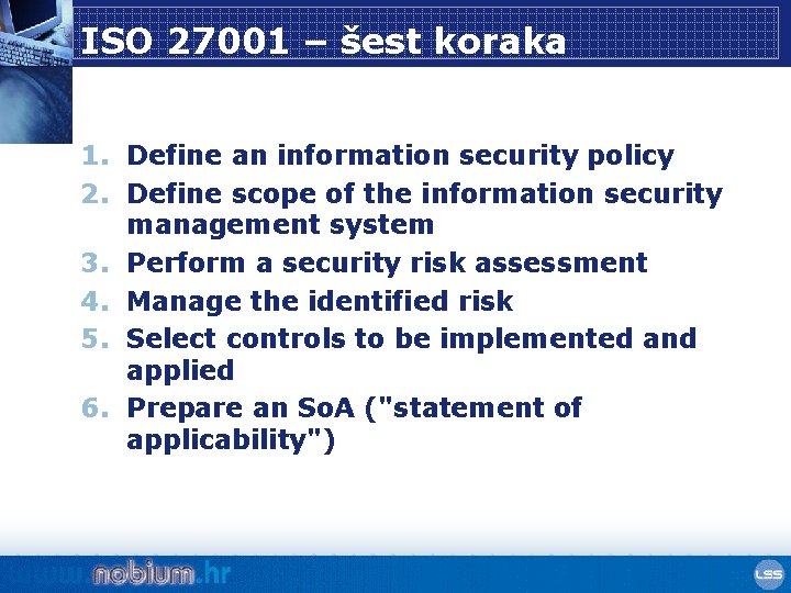 ISO 27001 – šest koraka 1. Define an information security policy 2. Define scope