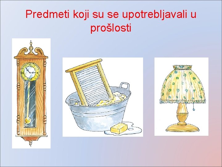 Predmeti koji su se upotrebljavali u prošlosti 