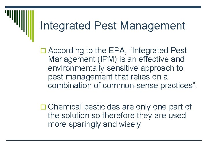 Integrated Pest Management o According to the EPA, “Integrated Pest Management (IPM) is an