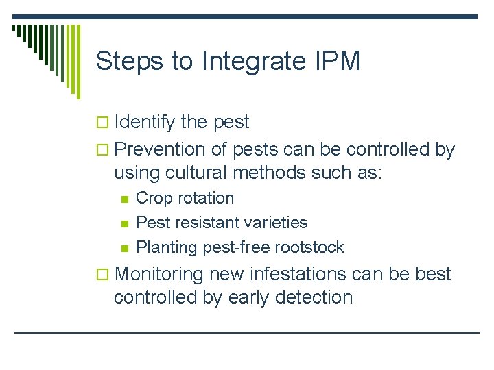 Steps to Integrate IPM o Identify the pest o Prevention of pests can be