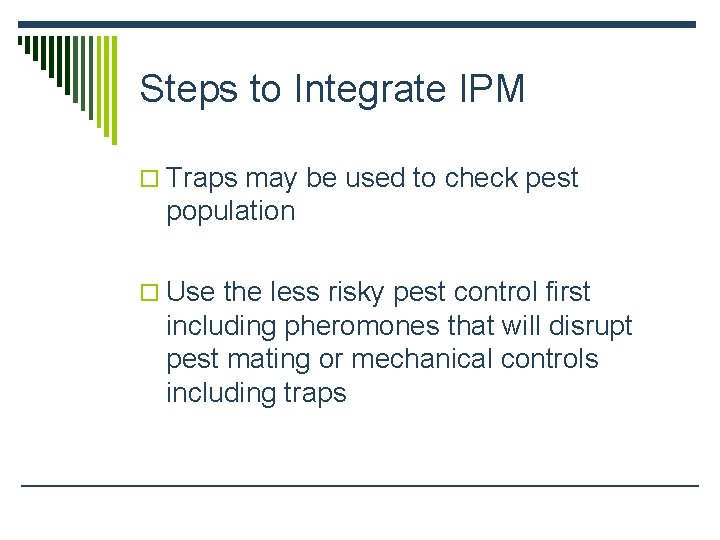 Steps to Integrate IPM o Traps may be used to check pest population o