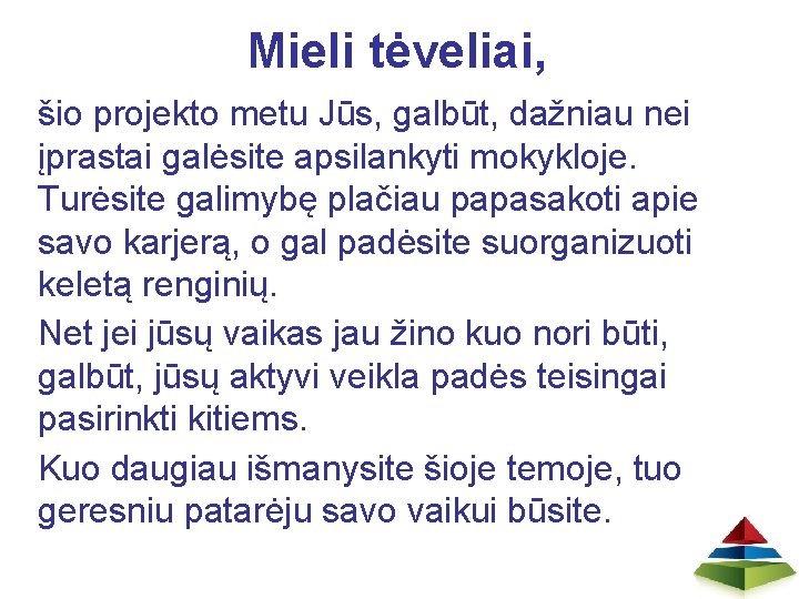 Mieli tėveliai, šio projekto metu Jūs, galbūt, dažniau nei įprastai galėsite apsilankyti mokykloje. Turėsite