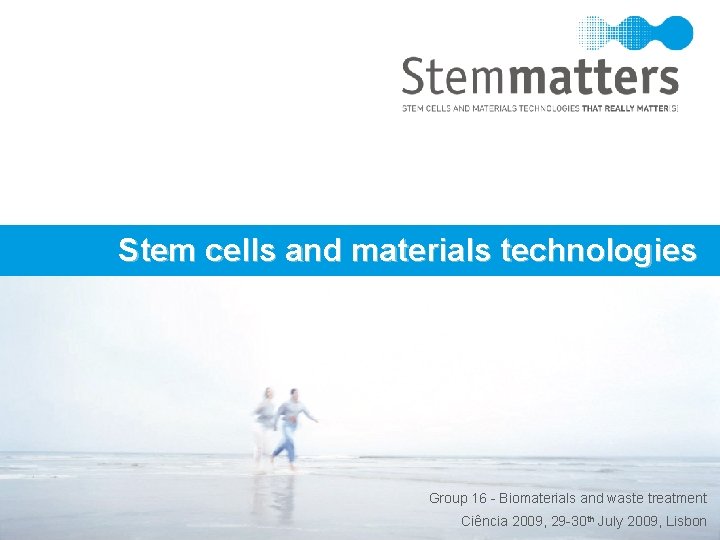 Stem cells and materials technologies Group 16 - Biomaterials and waste treatment Stemmatters, Biotecnologia