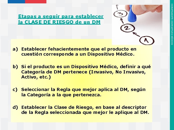 a) Establecer fehacientemente que el producto en cuestión corresponde a un Dispositivo Médico. b)