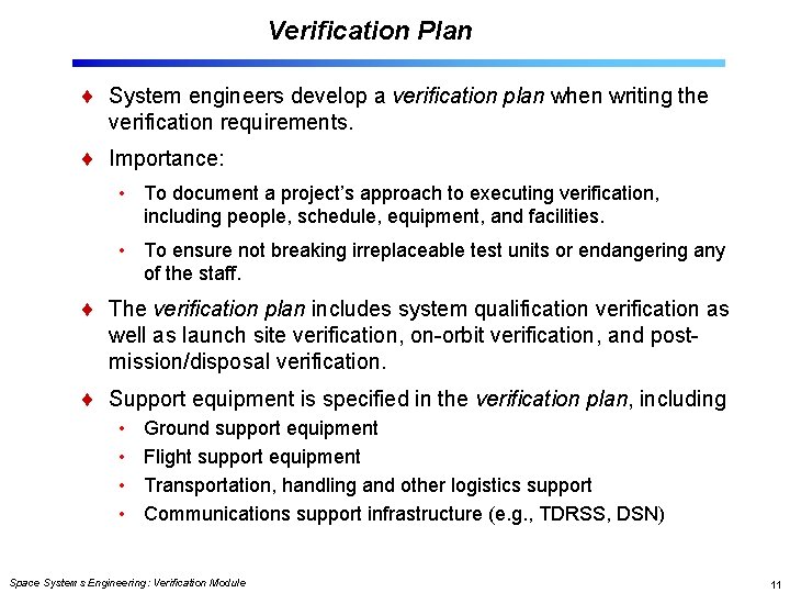 Verification Plan System engineers develop a verification plan when writing the verification requirements. Importance: