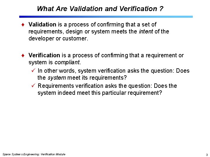 What Are Validation and Verification ? Validation is a process of confirming that a